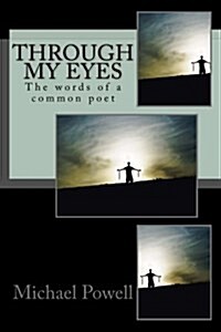 Through My Eyes: The Words of a Common Poet (Paperback)