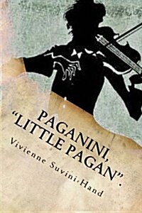 Paganini, Little Pagan.: The Life of Paganini in Verse. (Paperback)