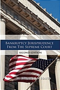 Bankruptcy Jurisprudence from the Supreme Court Second Edition (Paperback)