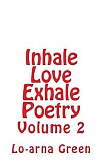 Inhale Love Exhale Poetry Volume 2 (Paperback)