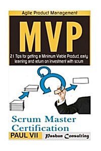 Agile Product Management: Scrum Master Certification: Psm 1 Exam Preparation & Minimum Viable Product with Scrum: 21 Tips for Getting a MVP (Paperback)