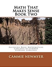 Math That Makes Sense Book Two: Accessing Basic Mathematical Concepts in Common Everyday Language (Paperback)