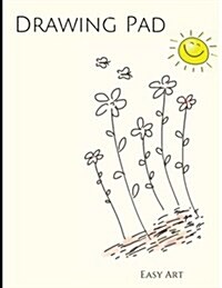 Drawing Pad, Cute Flowers and Sun Drawing: Blank Pages for Your Art Work, Extra Large (8.5 X 11) (Paperback)