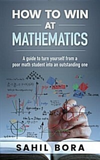 How to Win at Mathematics: A Guide to Turn Yourself from a Poor Math Student Into an Outstanding One (Paperback)