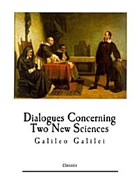 Dialogues Concerning Two New Sciences: Galileo Galilei (Paperback)