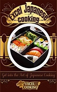 Excel Japanese Cooking: Get Into the Art of Japanese Cooking (Paperback)
