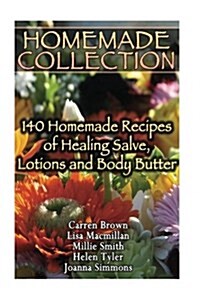 Homemade Collection: 140 Homemade Recipes of Healing Salve, Lotions and Body Butter: (Natural Beauty Book, Natural Skin Care) (Paperback)