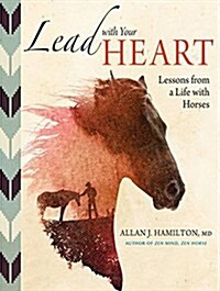 Lead with Your Heart: Lessons from a Life with Horses (Audio CD)