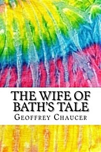 The Wife of Baths Tale: Includes MLA Style Citations for Scholarly Secondary Sources, Peer-Reviewed Journal Articles and Critical Essays (Squi (Paperback)