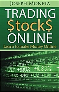 Trading Stocks Online: Learn to Make Money Online (Paperback)