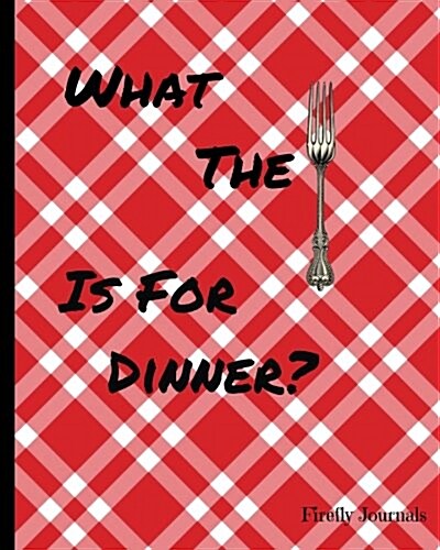 What the Fork Is for Dinner?: Fill-In Recipe Book, Red Tablecloth Design (Paperback)