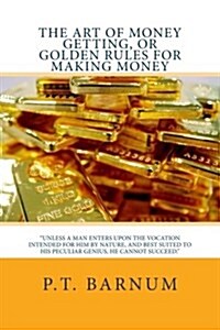 The Art of Money Getting, or Golden Rules for Making Money (Paperback)