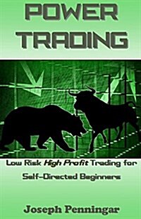 Power Trading: Low Risk High Profit Trading for Self-Directed Beginners (Paperback)