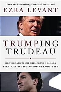Trumping Trudeau: How Donald Trump Will Change Canada Even If Justin Trudeau Doesnt Know It Yet (Paperback)