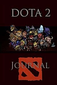 Dota 2 Journal: Over a Hundred Lined Pages for You to Write Down Notes, Theories and More! (Paperback)