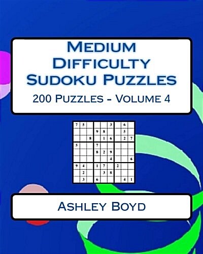 Medium Difficulty Sudoku Puzzles Volume 4: 200 Medium Sudoku Puzzles for Intermediate Players (Paperback)