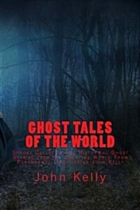 Ghost Tales of the World: Spooky Collection of Historical Ghost Stories from All Over the World (Paperback)