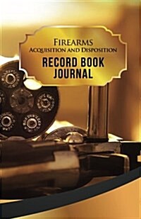 Firearms Acquisition and Disposition Record Book Journal: 50 Pages, 5.5 X 8.5 S&w Revolver (Paperback)