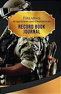 Firearms Acquisition and Disposition Record Book Journal: 50 Pages, 5.5 X 8.5 Vietnam Super Trooper (Paperback)
