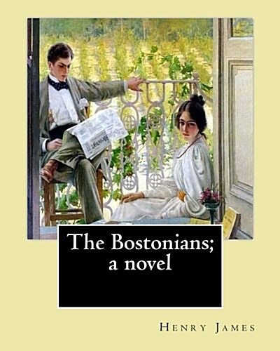 The Bostonians; A Novel. by: Henry James: Novel (Worlds Classics) (Paperback)