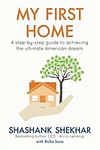 My First Home: A Step-By-Step Guide to Achieving the Ultimate American Dream (Paperback)