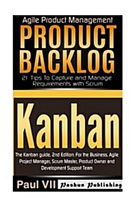 Agile Product Management: Kanban: The Kanban Guide, 2nd Edition & Product Backlog 21 Tips to Capture and Manage Requirements with Scrum (Paperback)