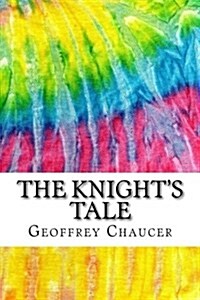 The Knights Tale: Includes MLA Style Citations for Scholarly Secondary Sources, Peer-Reviewed Journal Articles and Critical Essays (Squi (Paperback)