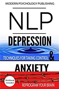 Nlp: Depression & Anxiety: 2 Manuscripts - Nlp: Depression, Nlp: Anxiety (Paperback)