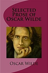 Selected Prose of Oscar Wilde (Paperback)