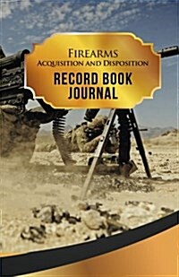 Firearms Acquisition and Disposition Record Book Journal: 50 Pages, 5.5 X 8.5 US Army M250 Machine Gun (Paperback)