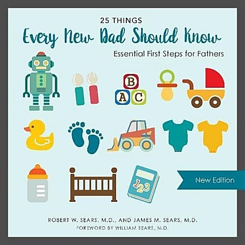 25 Things Every New Dad Should Know: Essential First Steps for Fathers (Hardcover)