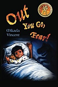 Out You Go, Fear! (Single Mother Edition)(Is Your Child Afraid of Darkness? Monsters? Fantastic Beasts? Ghosts? Demons? This Mv Best Seller Childrens (Paperback)