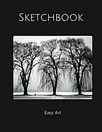 Sketchbook Easy Art Black and White Trees: Blank Pages to Sketch, Draw, Doodle, Paint and Write.White Paper, Extra Large (8.5 X 11) (Paperback)