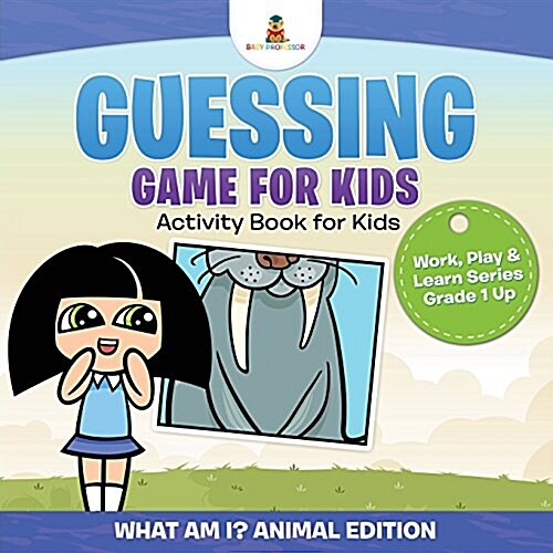Guessing Game for Kids - Activity Book for Kids (What Am I? Animal Edition) Work, Play & Learn Series Grade 1 Up (Paperback)