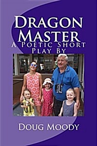 Dragon Master: A Poetic Short Play by (Paperback)