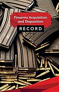 Firearms Acquisition and Disposition Record Book Journal: 50 Pages, 5.5 X 8.5 AK-47 Magazines Galore (Paperback)
