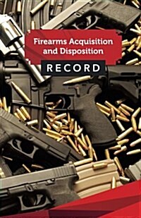 Firearms Acquisition and Disposition Record Book Journal: 50 Pages, 5.5 X 8.5 My Favorite Guns Locked & Stocked (Paperback)