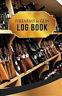 Firearms & Gun Log Book: 50 Pages, 5.5 X 8.5 Rifles Rifles Rifles (Paperback)