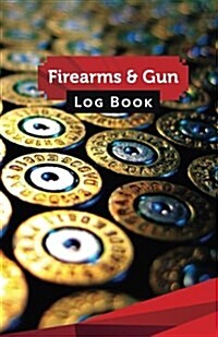 Firearms & Gun Log Book: 50 Pages, 5.5 X 8.5 Unlimited Ammo (Paperback)