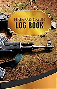 Firearms & Gun Log Book: 50 Pages, 5.5 X 8.5 AK-47 (Paperback)