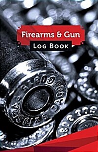 Firearms & Gun Log Book: 50 Pages, 5.5 X 8.5 9 X 19 MM Ammo (Paperback)
