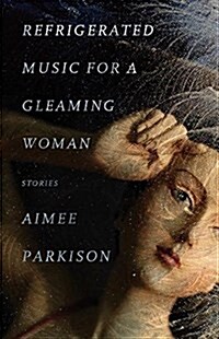 Refrigerated Music for a Gleaming Woman: Stories (Paperback)