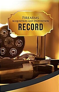 Firearms Acquisition and Disposition Record Book Journal: 50 Pages, 5.5 X 8.5 357 Magnum (Paperback)