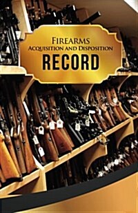Firearms Acquisition and Disposition Record Book Journal: 50 Pages, 5.5 X 8.5 Rifles Rifles Rifles (Paperback)