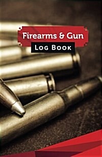 Firearms & Gun Log Book: 50 Pages, 5.5 X 8.5 Big Rifle Ammo (Paperback)