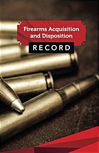 Firearms Acquisition and Disposition Record Book Journal: 50 Pages, 5.5 X 8.5 Rifle Ammo (Paperback)