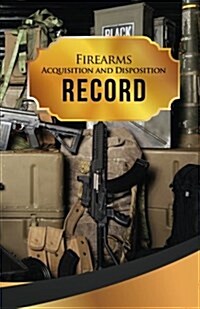 Firearms Acquisition and Disposition Record Book Journal: 50 Pages, 5.5 X 8.5 Ready for War (Paperback)