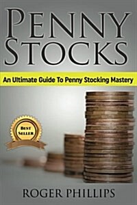 Penny Stocks: The Fundamentals of Penny Stocks: A Complete Beginners Guide to Penny Stocking Mastery (Paperback)