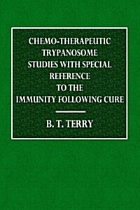 Chemo-Therapeutic Trypanosome: Studies with Special Reference to the Immunity Following Cure (Paperback)