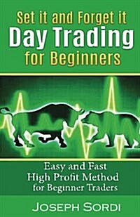 Set It and Forget It Day Trading for Beginners: Easy and Fast High Profit Method for Beginner Traders (Paperback)